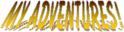 My Adventures!